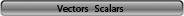 Vectors Scalars